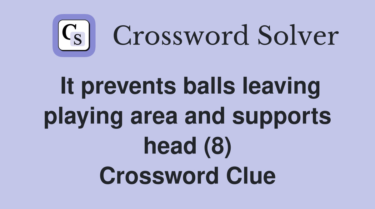 It prevents balls leaving playing area and supports head (8